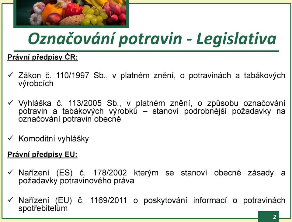 , v platném znění, o způsobu označování potravin a tabákových výrobků stanoví podrobnější požadavky na označování potravin