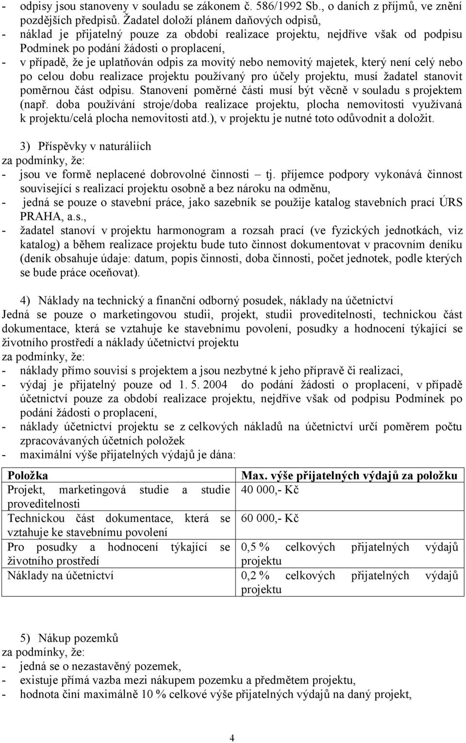 za movitý nebo nemovitý majetek, který není celý nebo po celou dobu realizace projektu používaný pro účely projektu, musí žadatel stanovit poměrnou část odpisu.