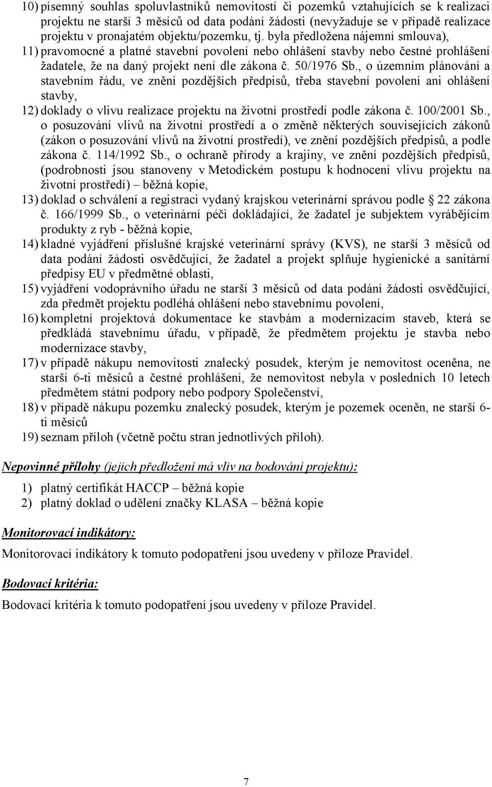 , o územním plánování a stavebním řádu, ve znění pozdějších předpisů, třeba stavební povolení ani ohlášení stavby, 12) doklady o vlivu realizace projektu na životní prostředí podle zákona č.