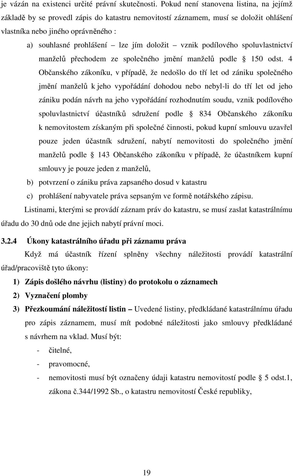 doložit vznik podílového spoluvlastnictví manželů přechodem ze společného jmění manželů podle 150 odst.