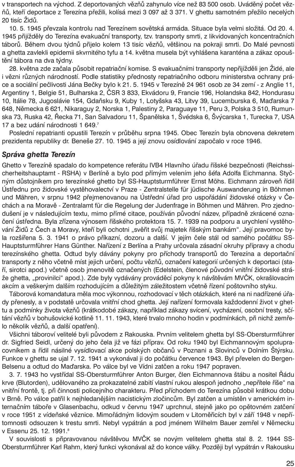 1945 při jíž dě ly do Te re zí na eva kuační trans por ty, tzv. trans por ty smr ti, z lik vi do va ných kon cent rač ních tá bo rů.