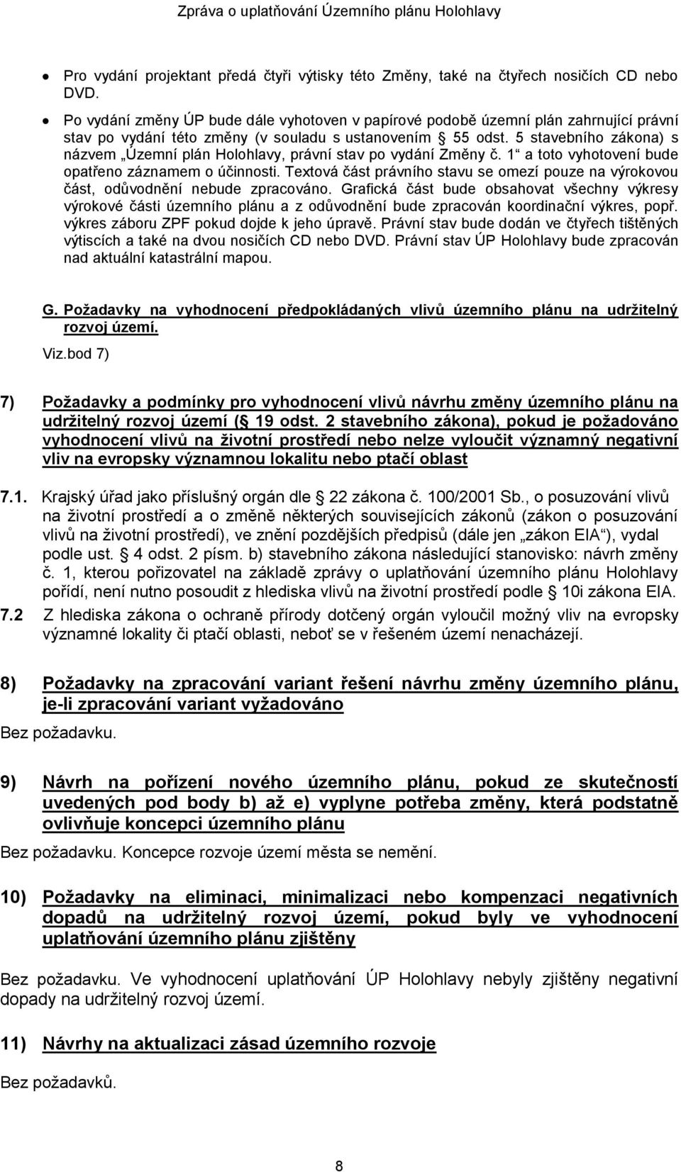 5 stavebního zákona) s názvem Územní plán Holohlavy, právní stav po vydání Změny č. 1 a toto vyhotovení bude opatřeno záznamem o účinnosti.