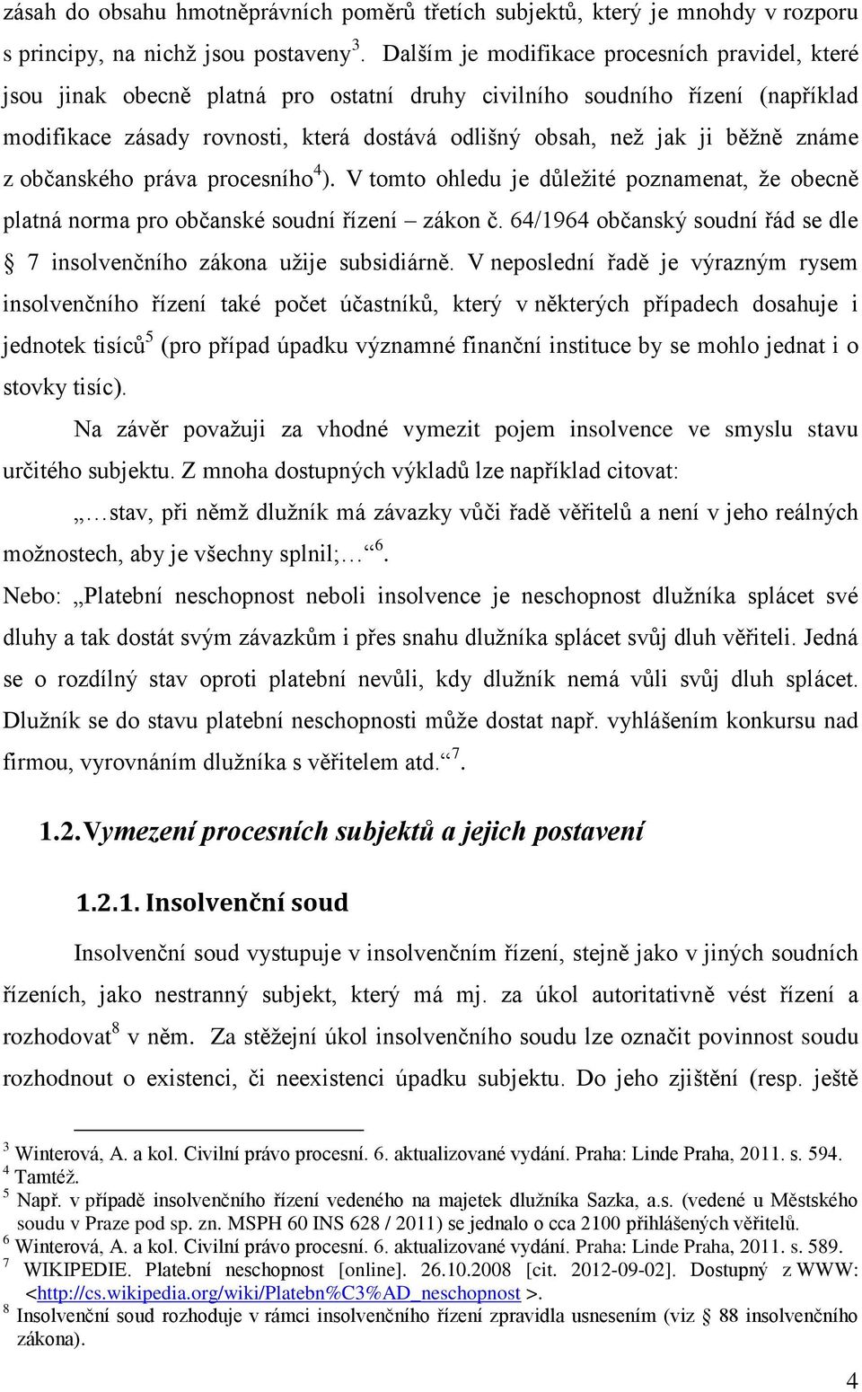 běžně známe z občanského práva procesního 4 ). V tomto ohledu je důležité poznamenat, že obecně platná norma pro občanské soudní řízení zákon č.
