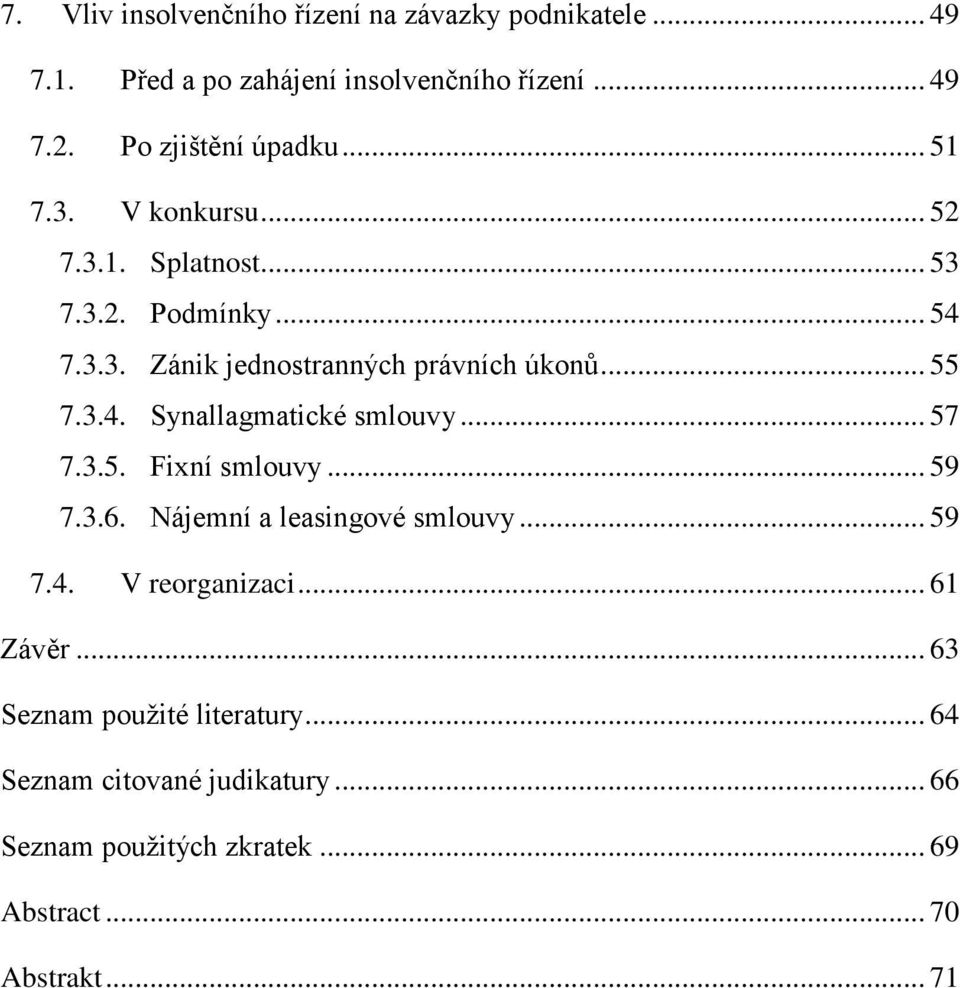 .. 55 7.3.4. Synallagmatické smlouvy... 57 7.3.5. Fixní smlouvy... 59 7.3.6. Nájemní a leasingové smlouvy... 59 7.4. V reorganizaci.