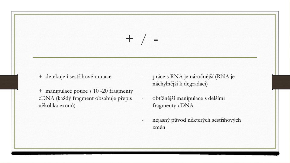práce s RNA je náročnější (RNA je náchylnější k degradaci) -
