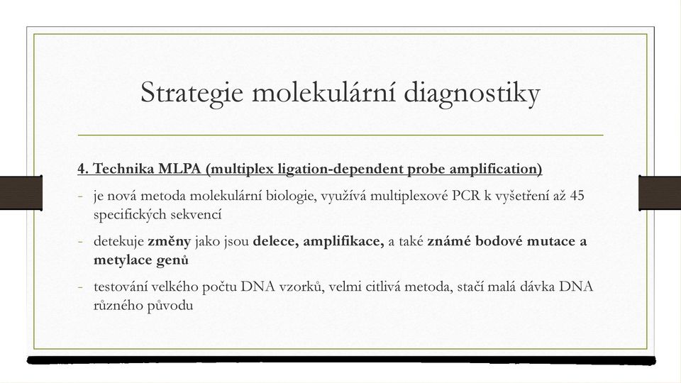 biologie, využívá multiplexové PCR k vyšetření až 45 specifických sekvencí - detekuje změny jako