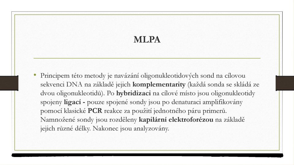 Po hybridizaci na cílové místo jsou oligonukleotidy spojeny ligací - pouze spojené sondy jsou po denaturaci