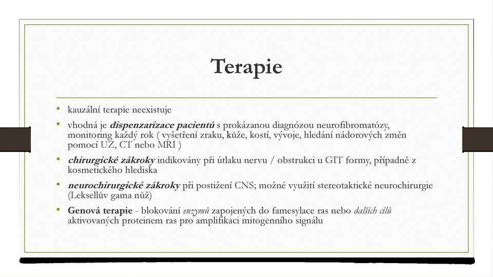formy, případně z kosmetického hlediska neurochirurgické zákroky při postižení CNS; možné využití stereotaktické neurochirurgie (Leksellův gama