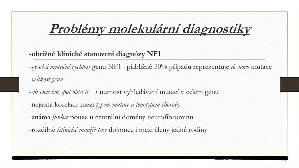 nutnost vyhledávání mutací v celém genu -nejasná korelace mezi typem mutace a fenotypem choroby -známa