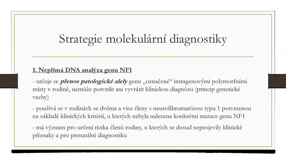 potvrdit ani vyvrátit klinickou diagnózu (princip genetické vazby) - používá se v rodinách se dvěma a více členy s