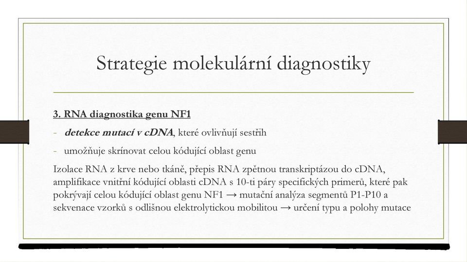 genu Izolace RNA z krve nebo tkáně, přepis RNA zpětnou transkriptázou do cdna, amplifikace vnitřní kódující oblasti