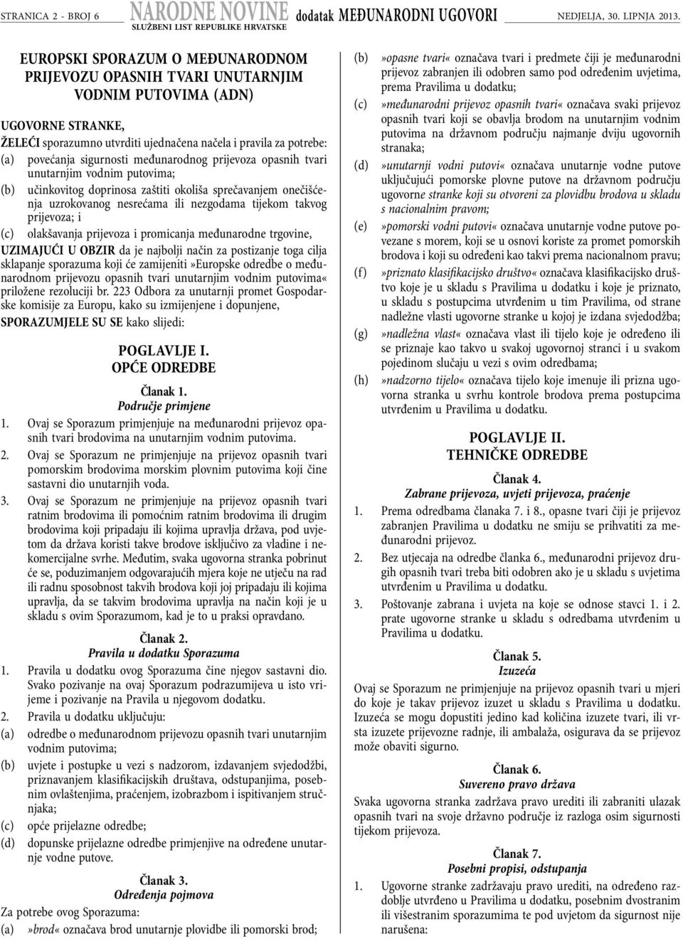 međunarodnog prijevoza opasnih tvari unutarnjim vodnim putovima; (b) učinkovitog doprinosa zaštiti okoliša sprečavanjem onečišćenja uzrokovanog nesrećama ili nezgodama tijekom takvog prijevoza; i (c)