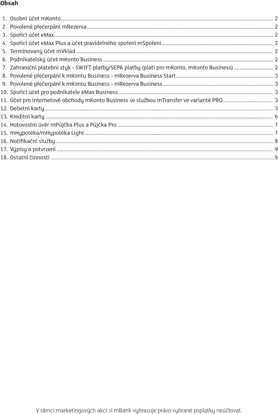 Povolené přečerpání k mkontu Business - mrezerva Business Start... 3 9. Povolené přečerpání k mkontu Business - mrezerva Business... 3 10. Spořicí účet pro podnikatele emax Business... 3 11.