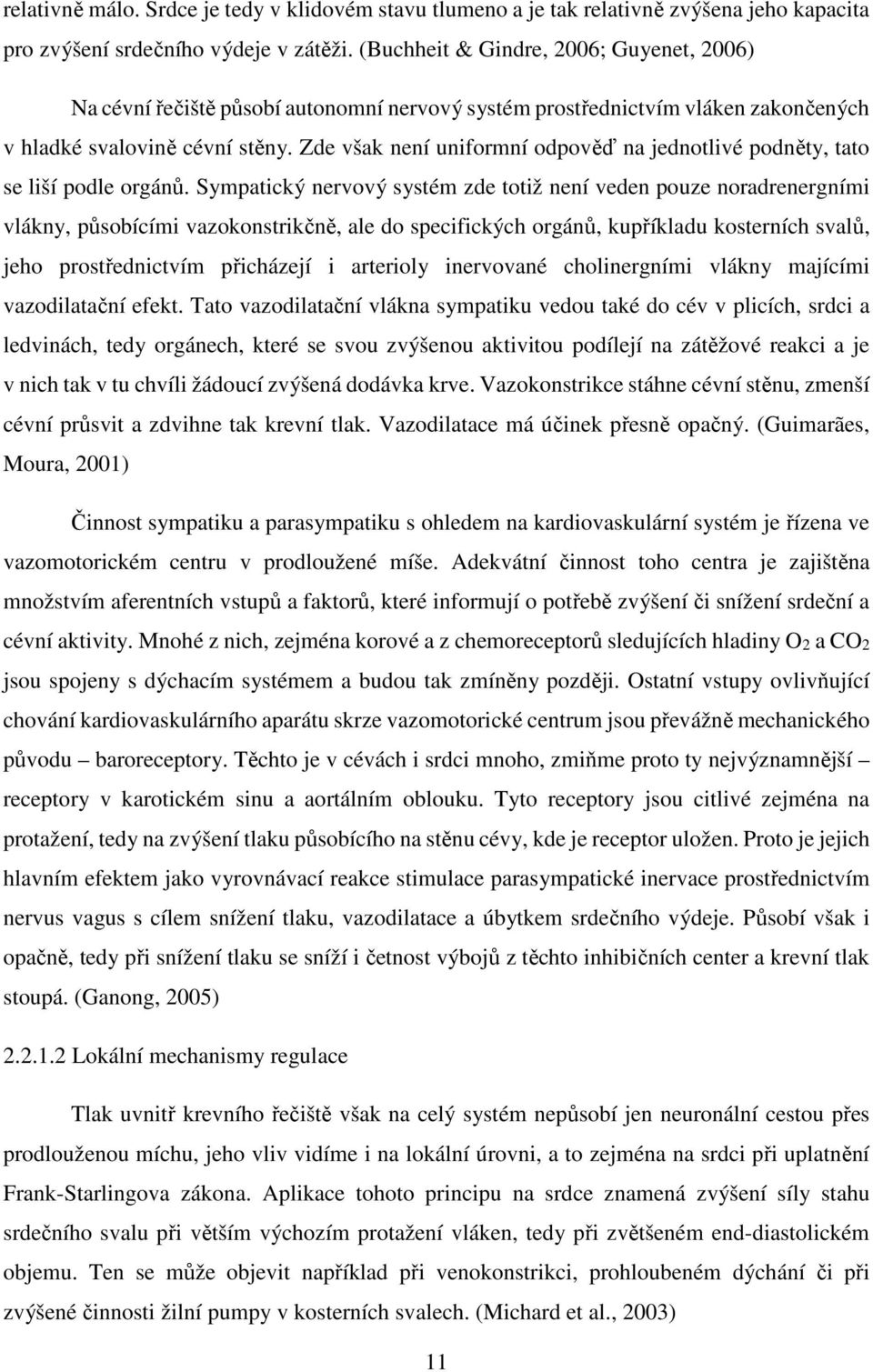 Zde však není uniformní odpověď na jednotlivé podněty, tato se liší podle orgánů.