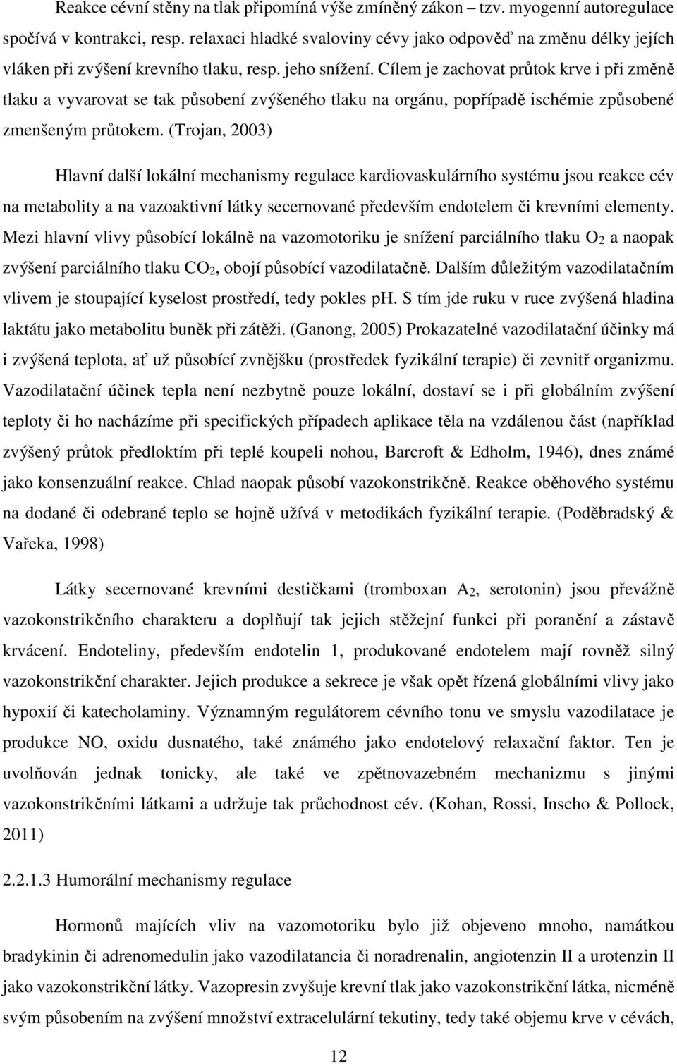 Cílem je zachovat průtok krve i při změně tlaku a vyvarovat se tak působení zvýšeného tlaku na orgánu, popřípadě ischémie způsobené zmenšeným průtokem.
