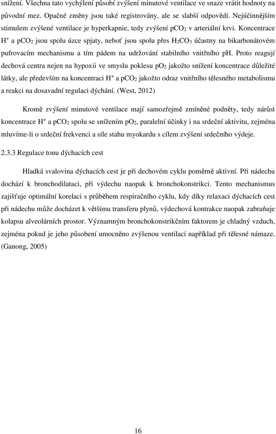 Koncentrace H + a pco2 jsou spolu úzce spjaty, neboť jsou spolu přes H2CO3 účastny na bikarbonátovém pufrovacím mechanismu a tím pádem na udržování stabilního vnitřního ph.