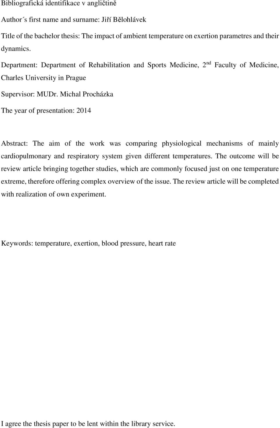 Michal Procházka The year of presentation: 2014 Abstract: The aim of the work was comparing physiological mechanisms of mainly cardiopulmonary and respiratory system given different temperatures.