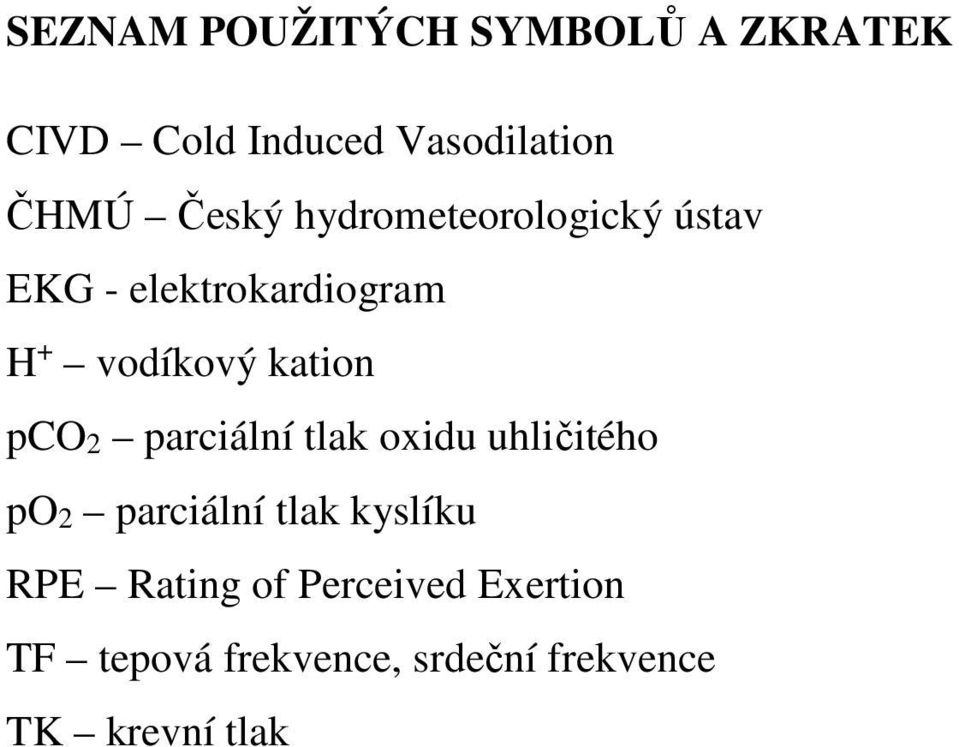 kation pco2 parciální tlak oxidu uhličitého po2 parciální tlak kyslíku RPE