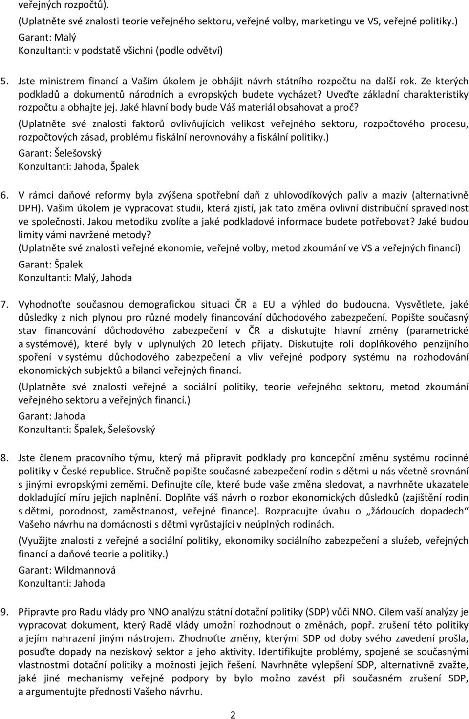 Uveďte základní charakteristiky rozpočtu a obhajte jej. Jaké hlavní body bude Váš materiál obsahovat a proč?