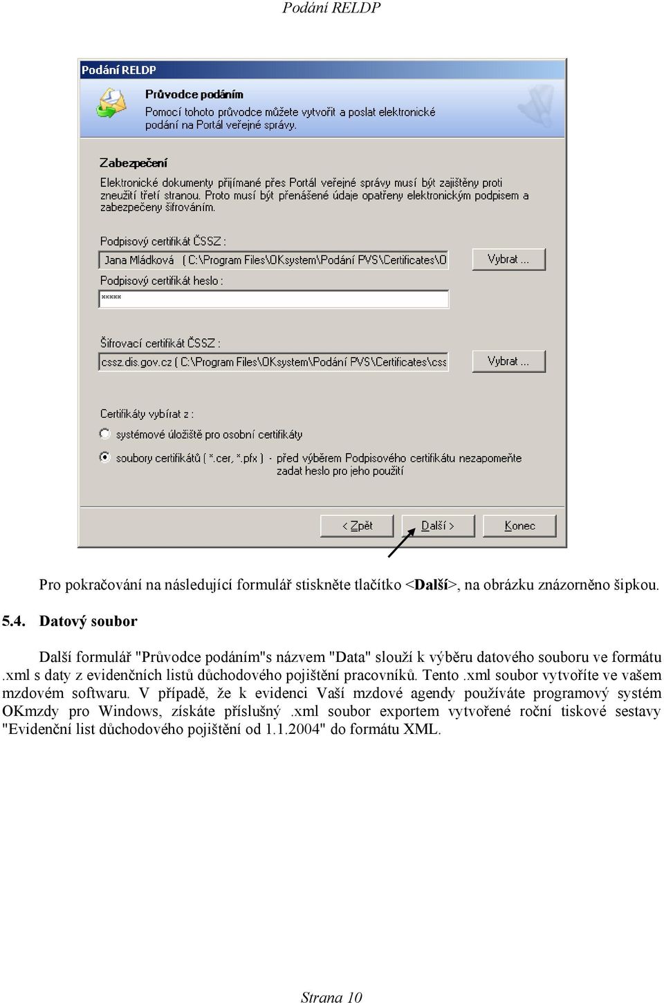 xml s daty z evidenčních listů důchodového pojištění pracovníků. Tento.xml soubor vytvoříte ve vašem mzdovém softwaru.