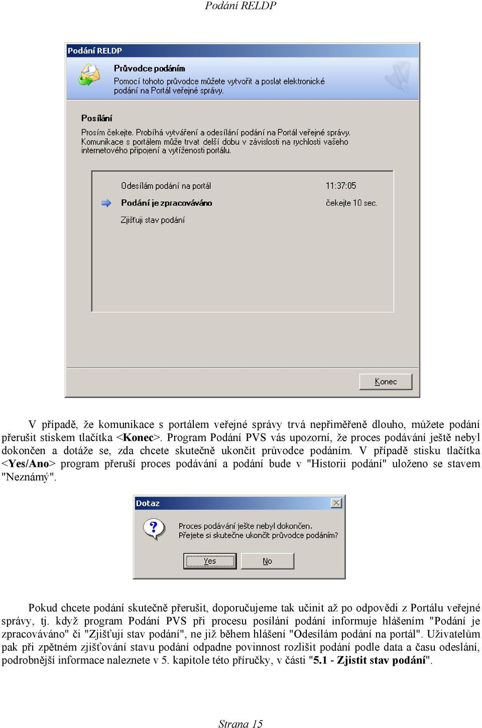 V případě stisku tlačítka <Yes/Ano> program přeruší proces podávání a podání bude v "Historii podání" uloženo se stavem "Neznámý".
