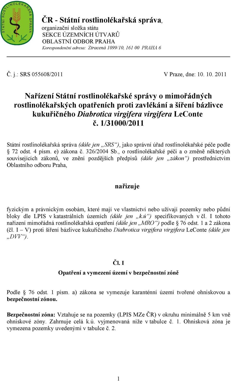 10. 2011 Nařízení Státní rostlinolékařské správy o mimořádných rostlinolékařských opatřeních proti zavlékání a šíření bázlivce kukuřičného Diabrotica virgifera virgifera LeConte č.