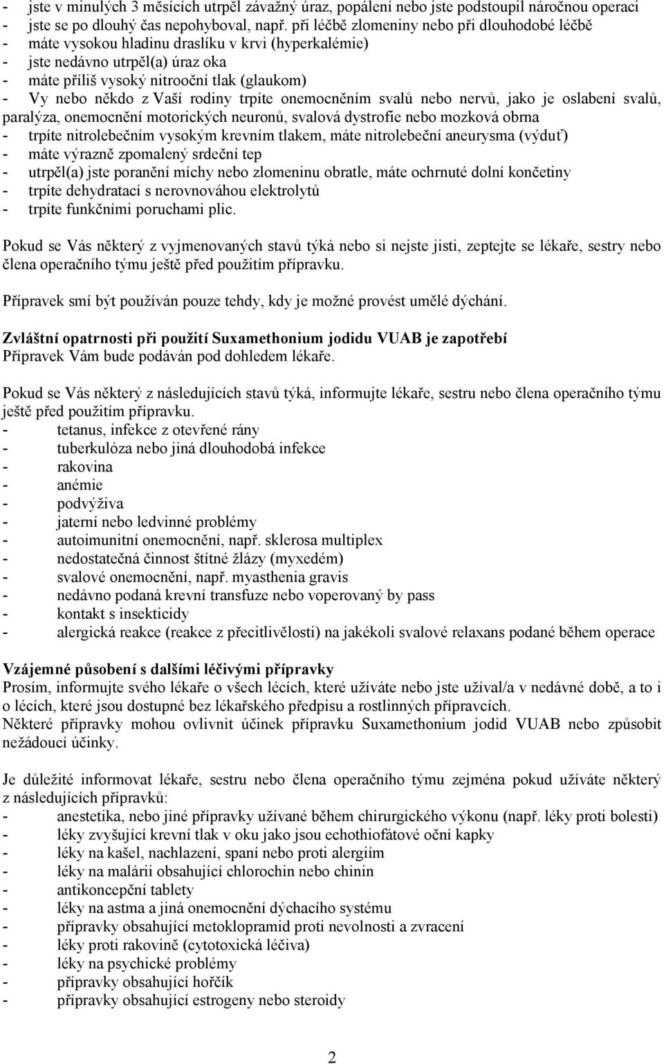 Vaší rodiny trpíte onemocněním svalů nebo nervů, jako je oslabení svalů, paralýza, onemocnění motorických neuronů, svalová dystrofie nebo mozková obrna - trpíte nitrolebečním vysokým krevním tlakem,