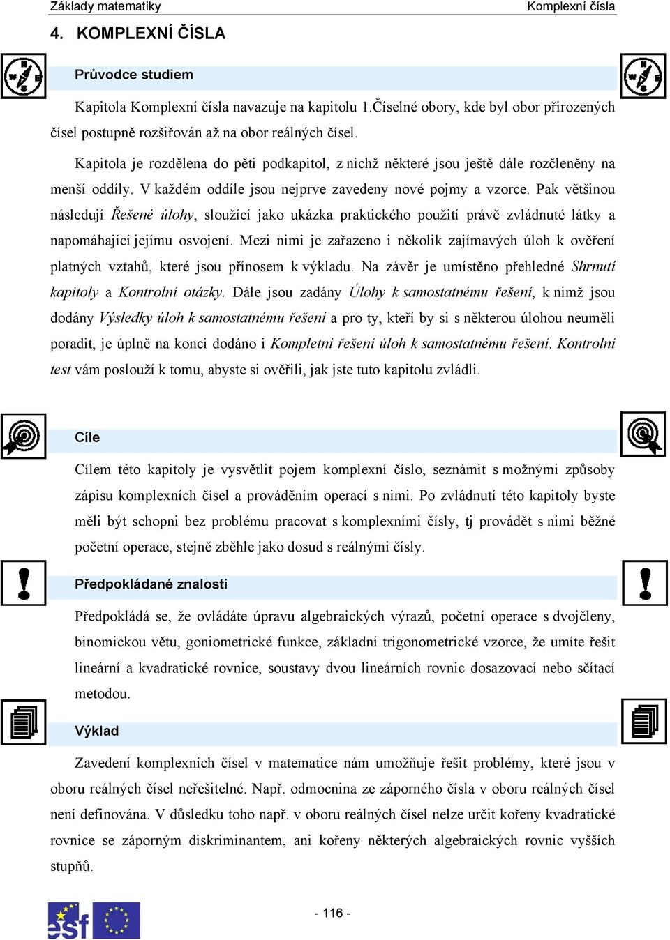 osvojeí Mei imi je ařaeo i ěkolik ajímavých úloh k ověřeí platých vtahů které jsou příosem k výkladu Na ávěr je umístěo přehledé Shrutí kapitoly a Kotrolí otáky Dále jsou adáy Úlohy k samostatému