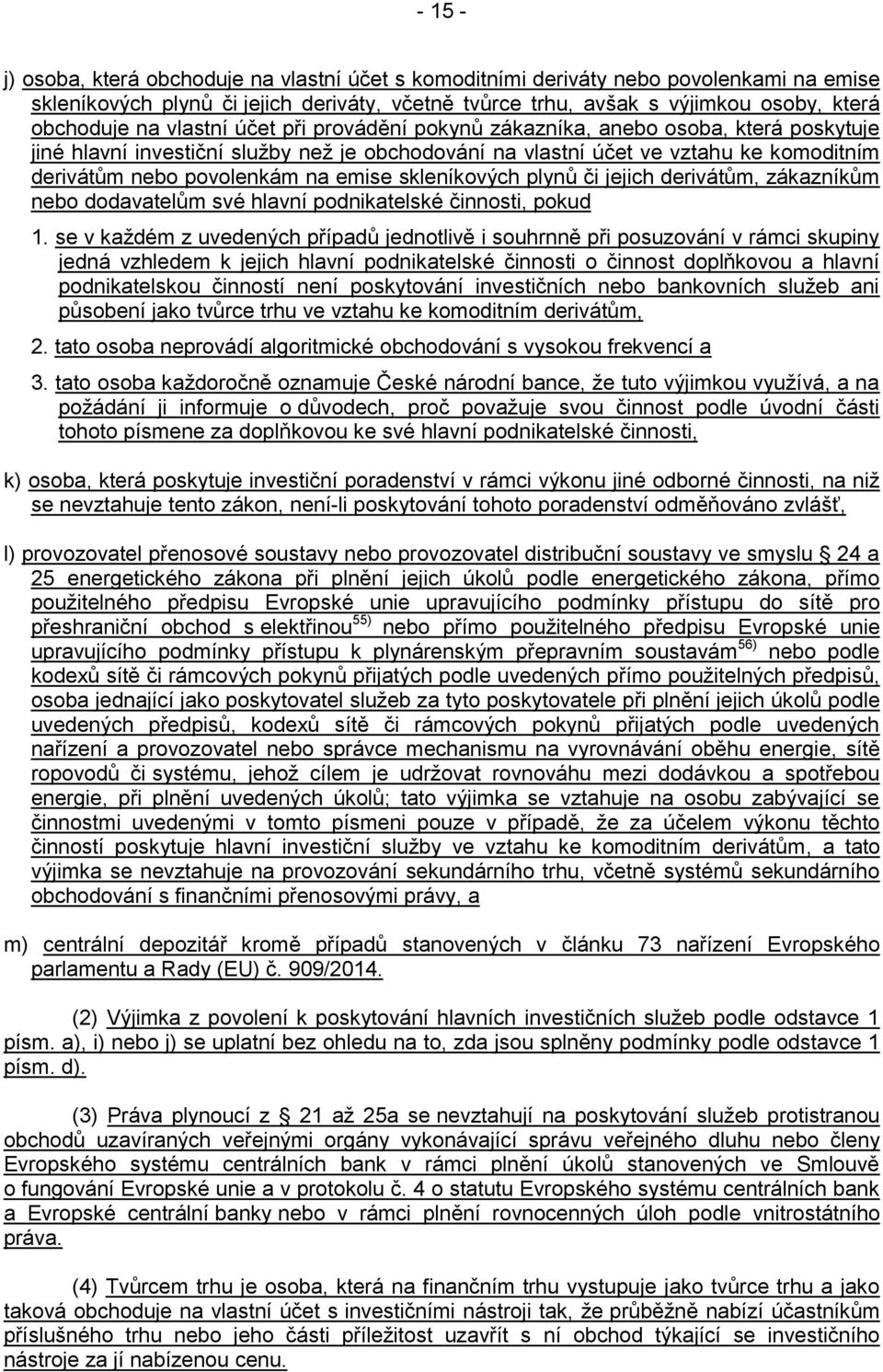 skleníkových plynů či jejich derivátům, zákazníkům nebo dodavatelům své hlavní podnikatelské činnosti, pokud 1.