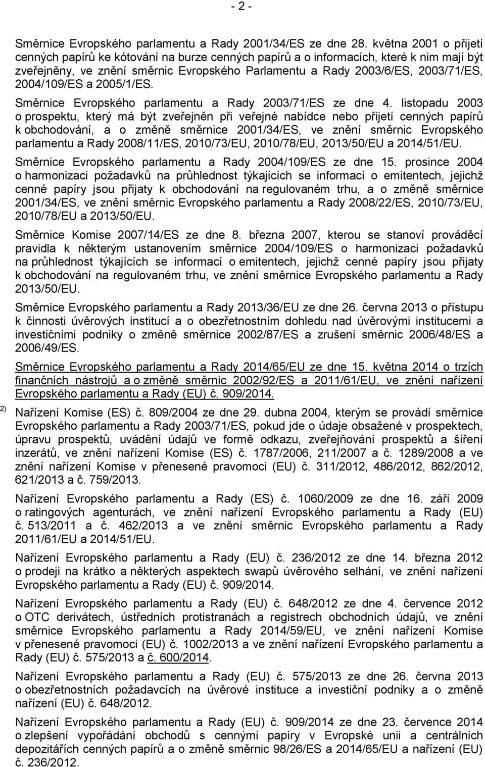 2004/109/ES a 2005/1/ES. Směrnice Evropského parlamentu a Rady 2003/71/ES ze dne 4.