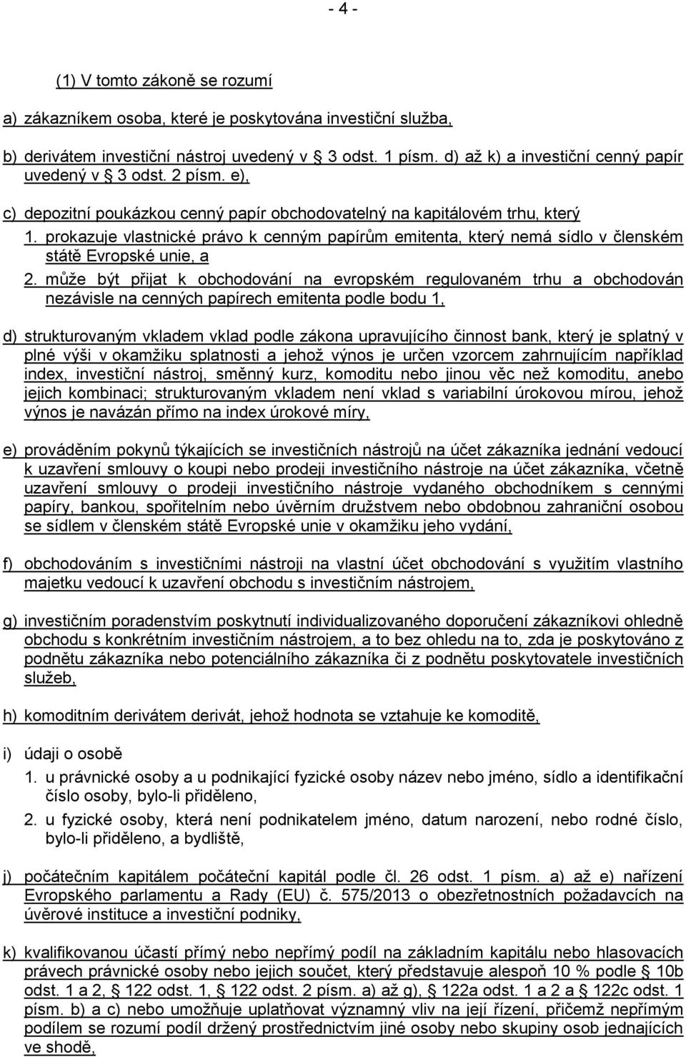 prokazuje vlastnické právo k cenným papírům emitenta, který nemá sídlo v členském státě Evropské unie, a 2.