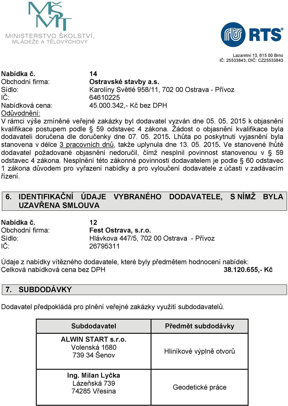Žádost o objasnění kvalifikace byla dodavateli doručena dle doručenky dne 07. 05. 2015.