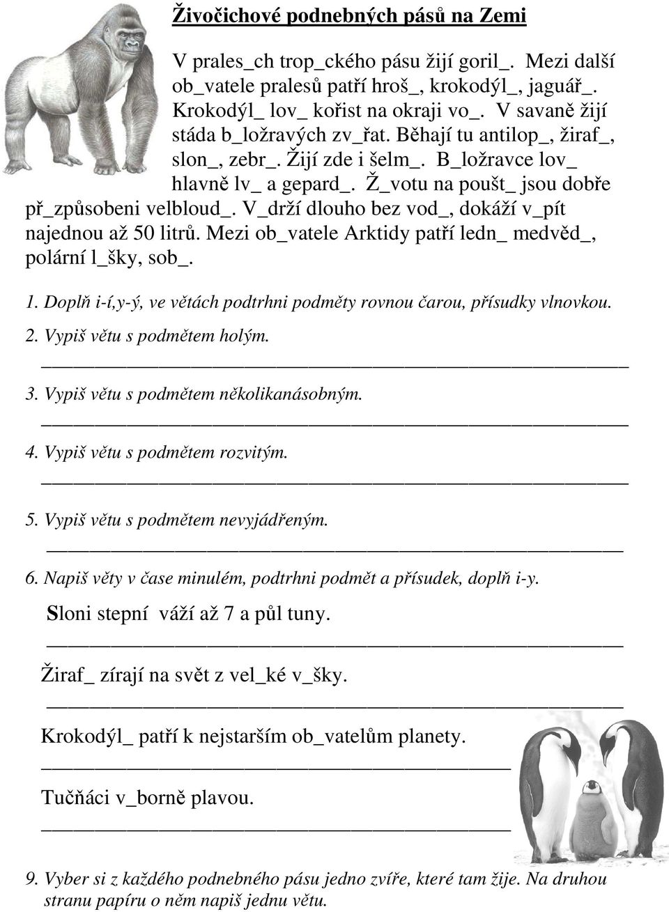 V_drží dlouho bez vod_, dokáží v_pít najednou až 50 litrů. Mezi ob_vatele Arktidy patří ledn_ medvěd_, polární l_šky, sob_. 1.
