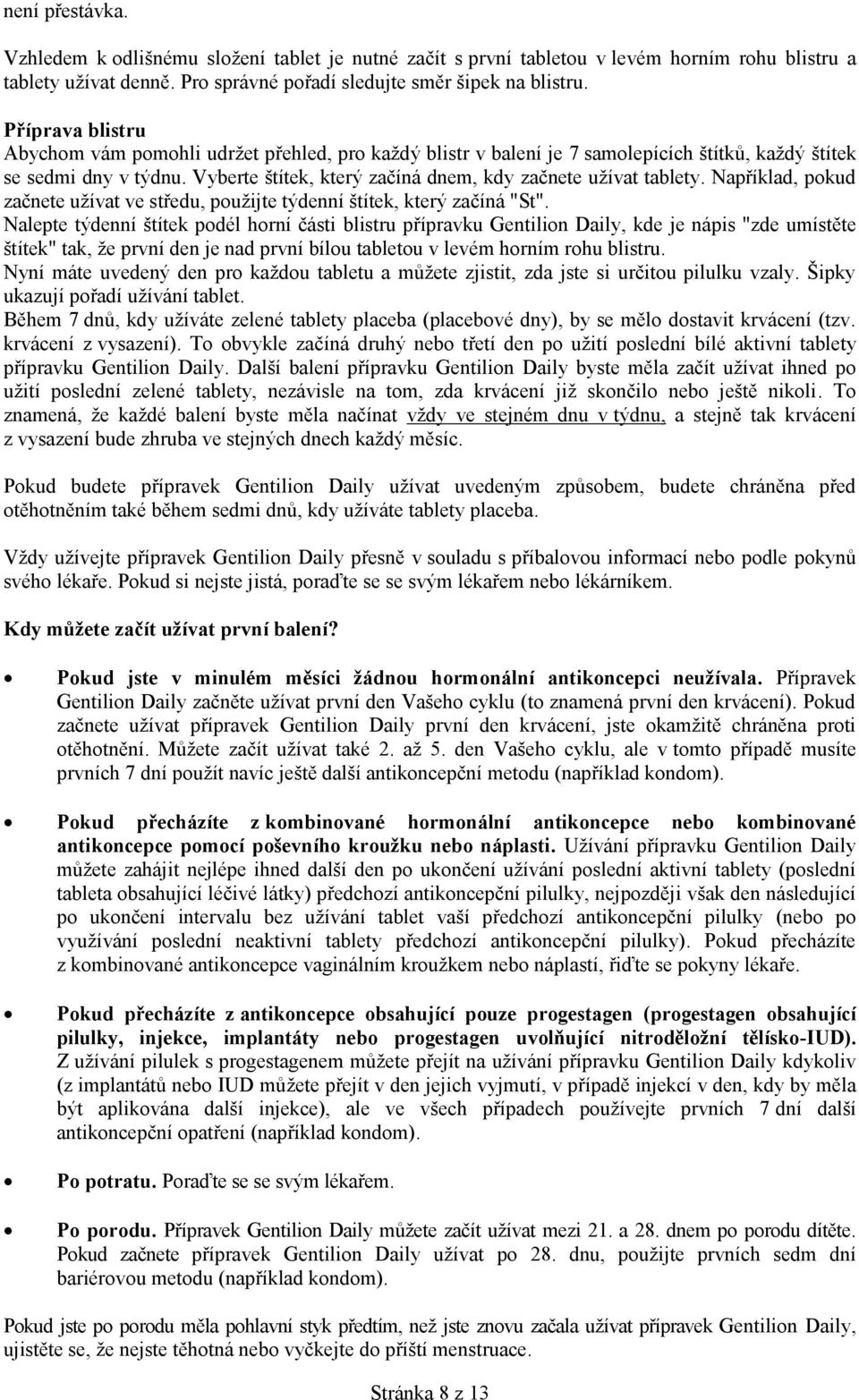 Vyberte štítek, který začíná dnem, kdy začnete užívat tablety. Například, pokud začnete užívat ve středu, použijte týdenní štítek, který začíná "St".