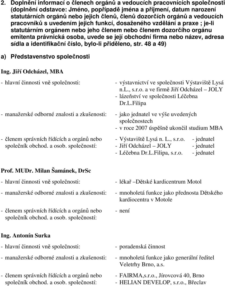 se její obchodní firma nebo název, adresa sídla a identifikační číslo, bylo-li přiděleno, str. 48 a 49) a) Představenstvo společnosti Ing.