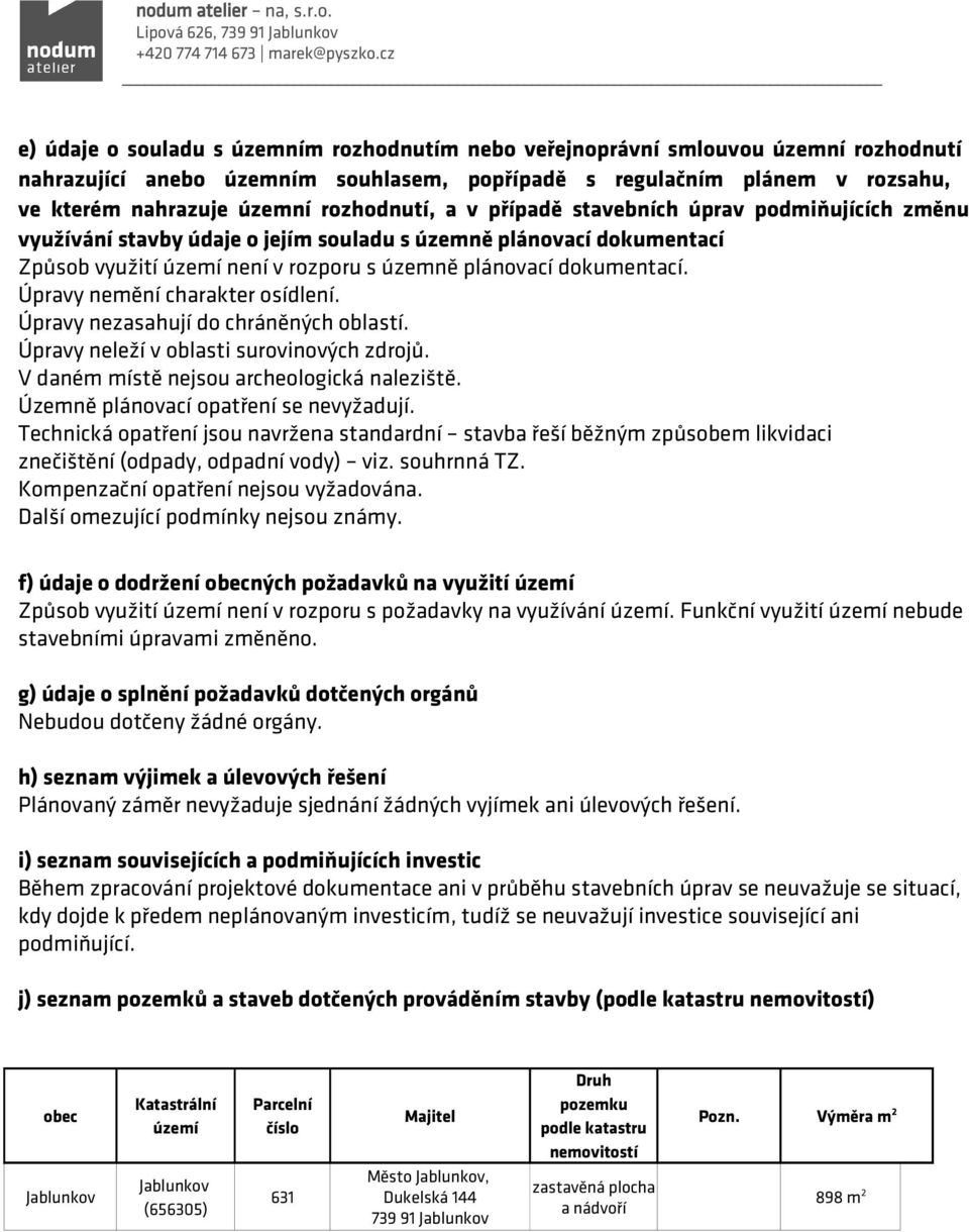 Úpravy nemění charakter osídlení. Úpravy nezasahují do chráněných oblastí. Úpravy neleží v oblasti surovinových zdrojů. V daném místě nejsou archeologická naleziště.