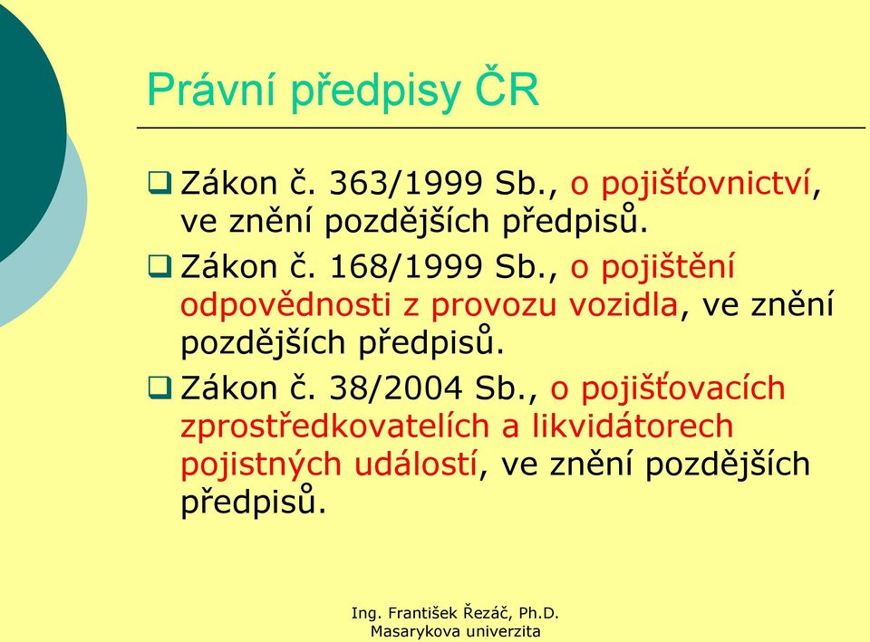 , o pojištění odpovědnosti z provozu vozidla, ve znění pozdějších předpisů.