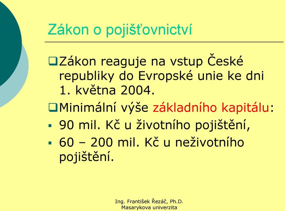 Minimální výše základního kapitálu: 90 mil.