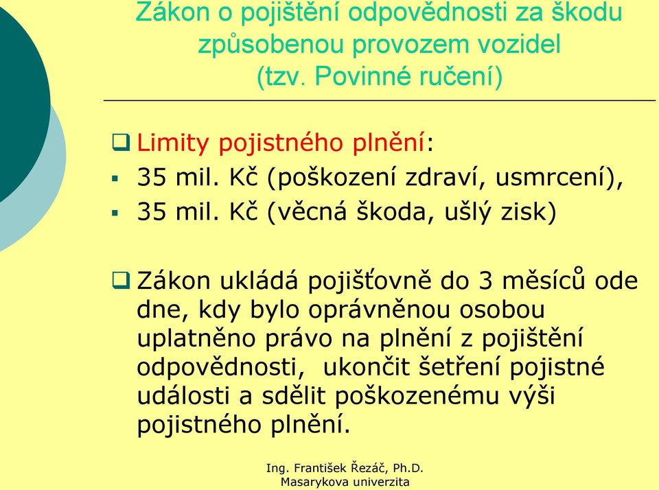 Kč (věcná škoda, ušlý zisk) Zákon ukládá pojišťovně do 3 měsíců ode dne, kdy bylo oprávněnou