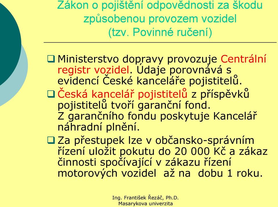 Údaje porovnává s evidencí České kanceláře pojistitelů.
