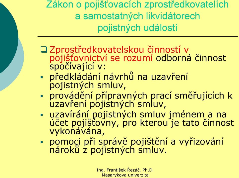 smluv, provádění přípravných prací směřujících k uzavření pojistných smluv, uzavírání pojistných smluv jménem a na