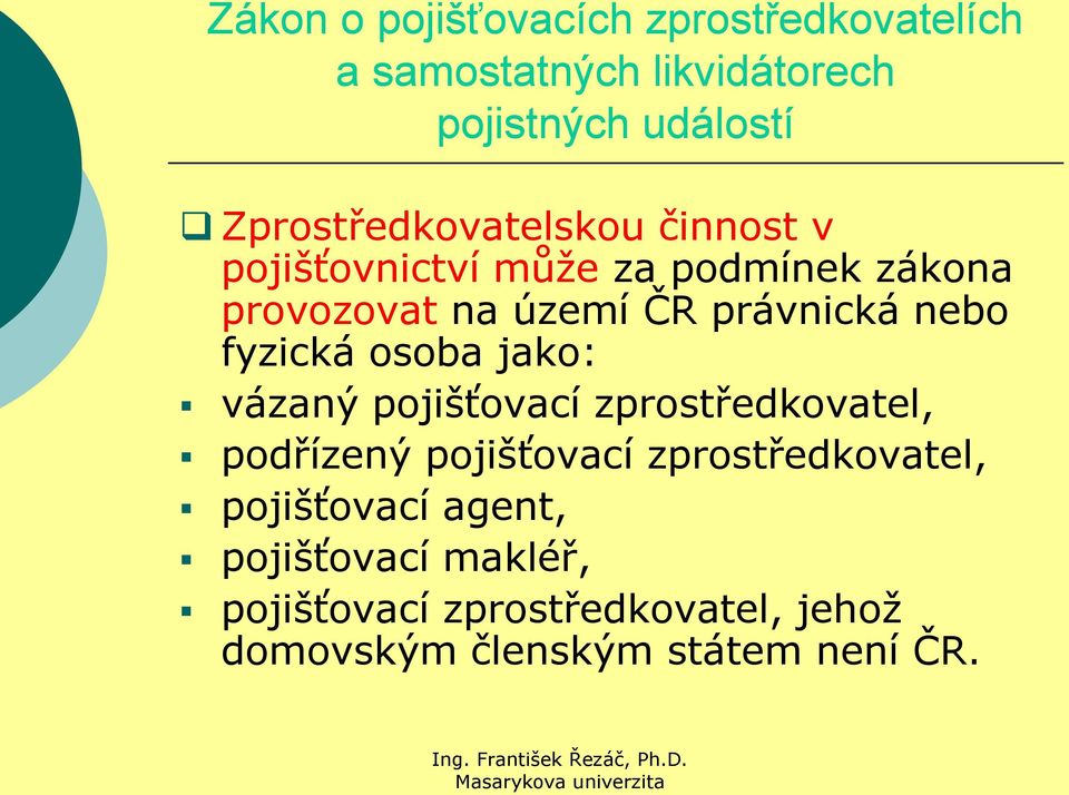 právnická nebo fyzická osoba jako: vázaný pojišťovací zprostředkovatel, podřízený pojišťovací