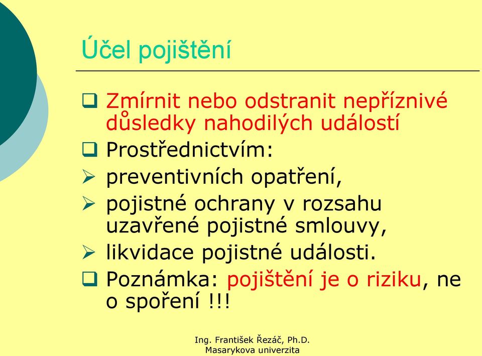 pojistné ochrany v rozsahu uzavřené pojistné smlouvy,