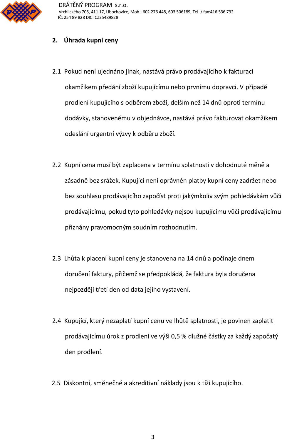 2 Kupní cena musí být zaplacena v termínu splatnosti v dohodnuté měně a zásadně bez srážek.