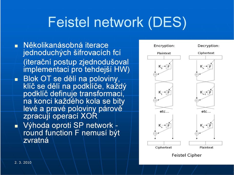 podklíče, každý podklíč definuje transformaci, na konci každého kola se bity levé a pravé