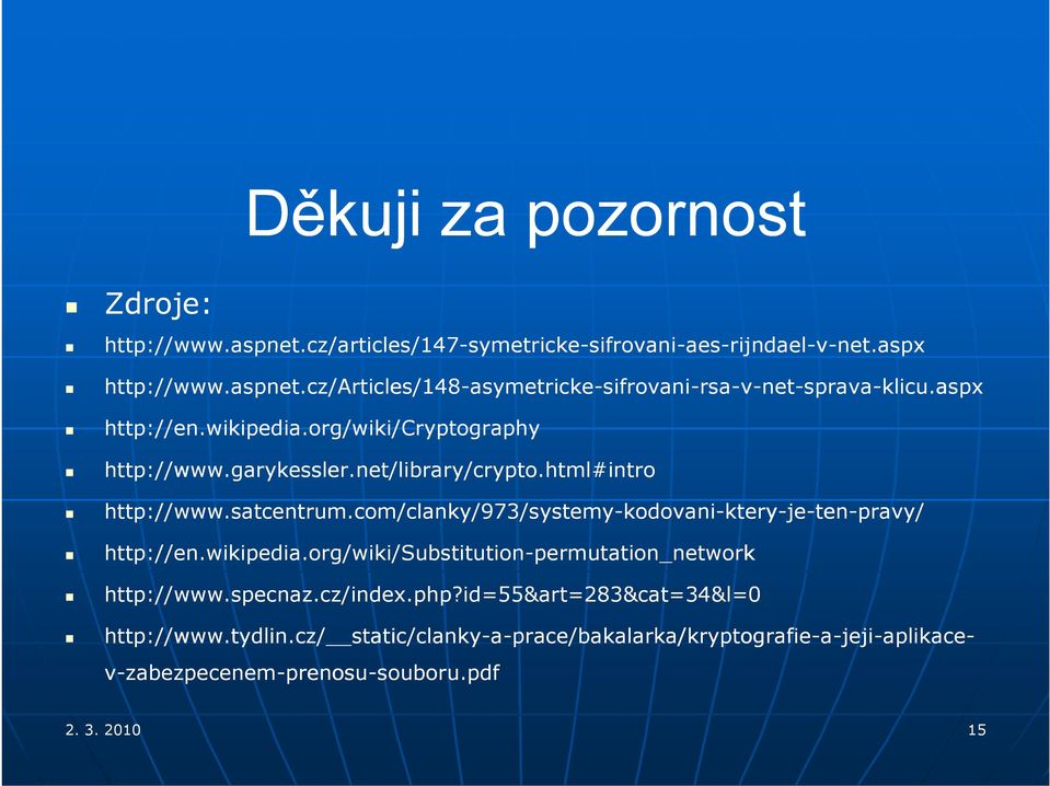 html#intro http://www.satcentrum.com/clanky/973/systemy-kodovani-ktery-je-ten-pravy/ http://en.wikipedia.org/wiki/substitution-permutation_networkpermutation_network http://www.