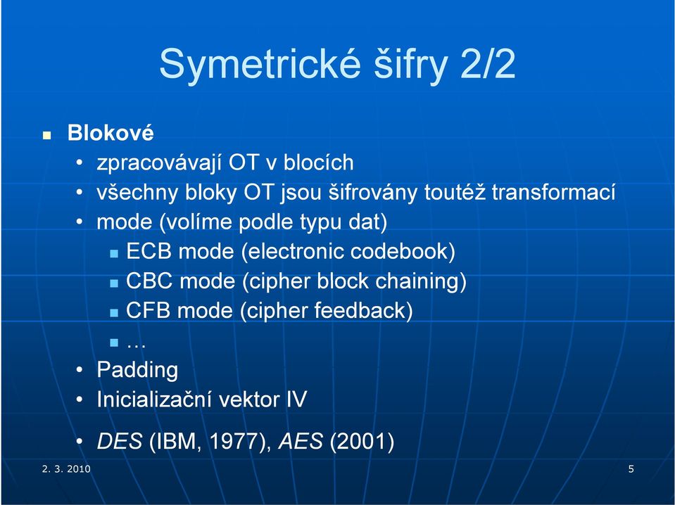 (electronic codebook) CBC mode (cipher block chaining) CFB mode (cipher