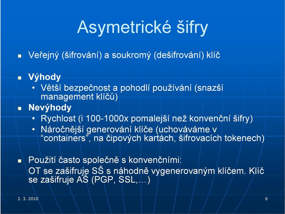 Náročnější generování klíče (uchováváme v containers, na čipových p ý kartách, šifrovacích tokenech) Použití