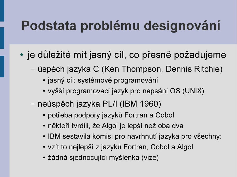 1960) potřeba podpory jazyků Fortran a Cobol někteří tvrdili, že Algol je lepší než oba dva IBM sestavila komisi