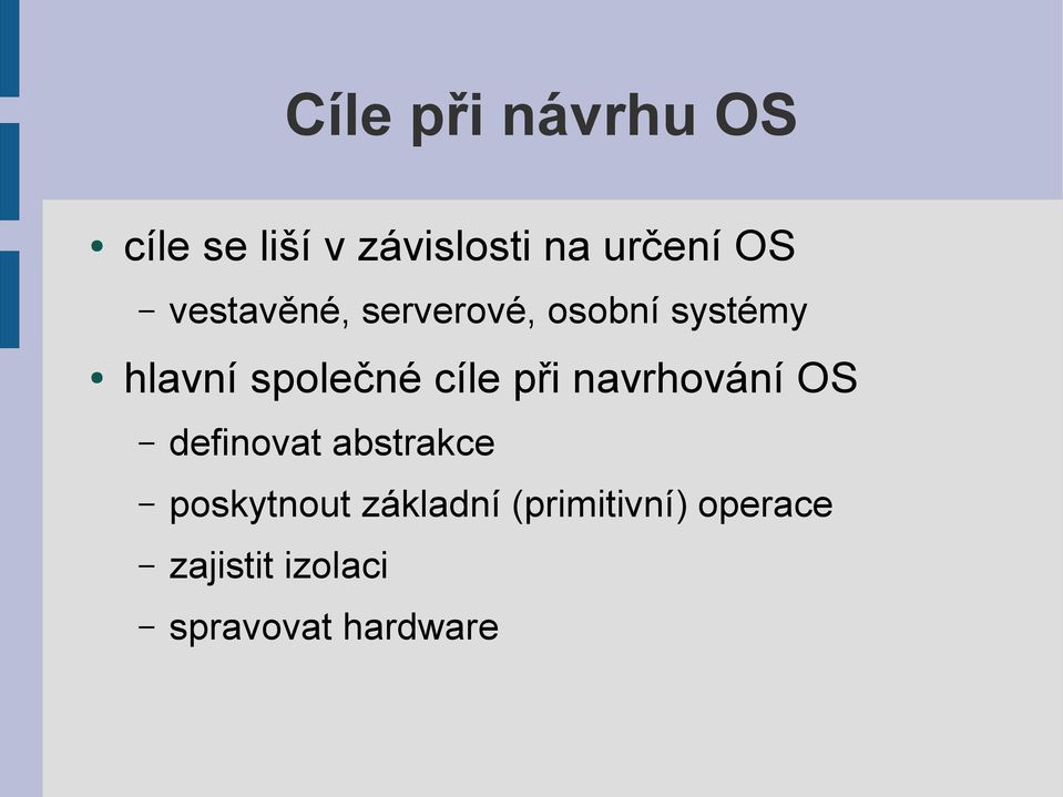 při navrhování OS definovat abstrakce poskytnout základní